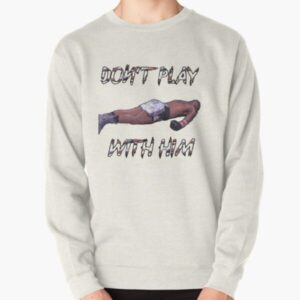 Don't Play With Him Jake Paul Sweatshirt