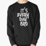 It's Every Day BRO Pullover Sweatshirt