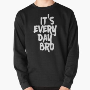 It's Every Day BRO Pullover Sweatshirt